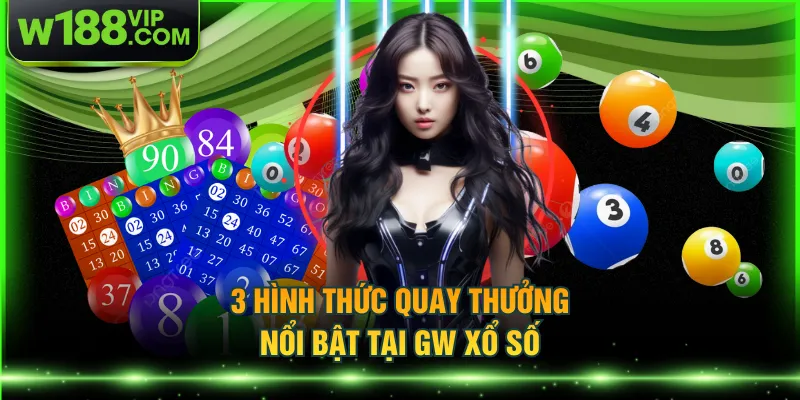 3 hình thức quay thưởng nổi bật tại GW xổ số