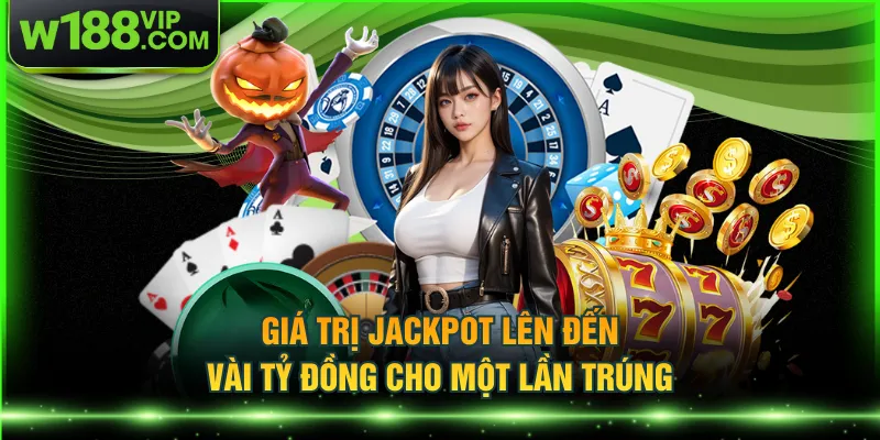 Giá trị Jackpot lên đến vài tỷ đồng cho một lần trúng