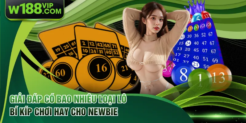 Giải Đáp Có Bao Nhiêu Loại Lô & Bí Kíp Chơi Hay Cho Newbie