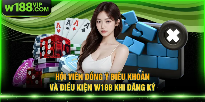 Hội viên đồng ý điều khoản và điều kiện W188 khi đăng ký