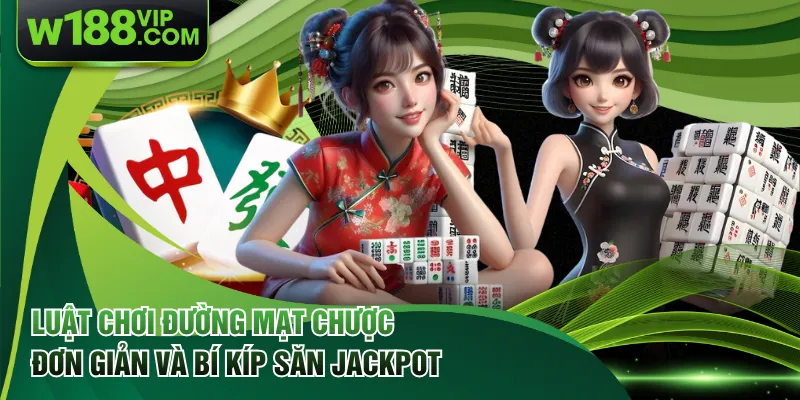 Luật Chơi Đường Mạt Chược Đơn Giản Và Bí Kíp Săn Jackpot