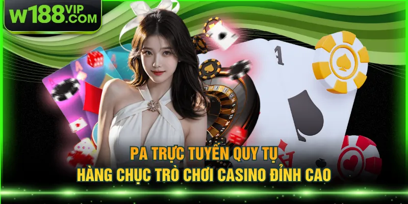 PA trực tuyến quy tụ hàng chục trò chơi casino đỉnh cao