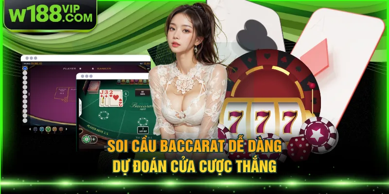 Soi cầu Baccarat dễ dàng dự đoán cửa cược thắng